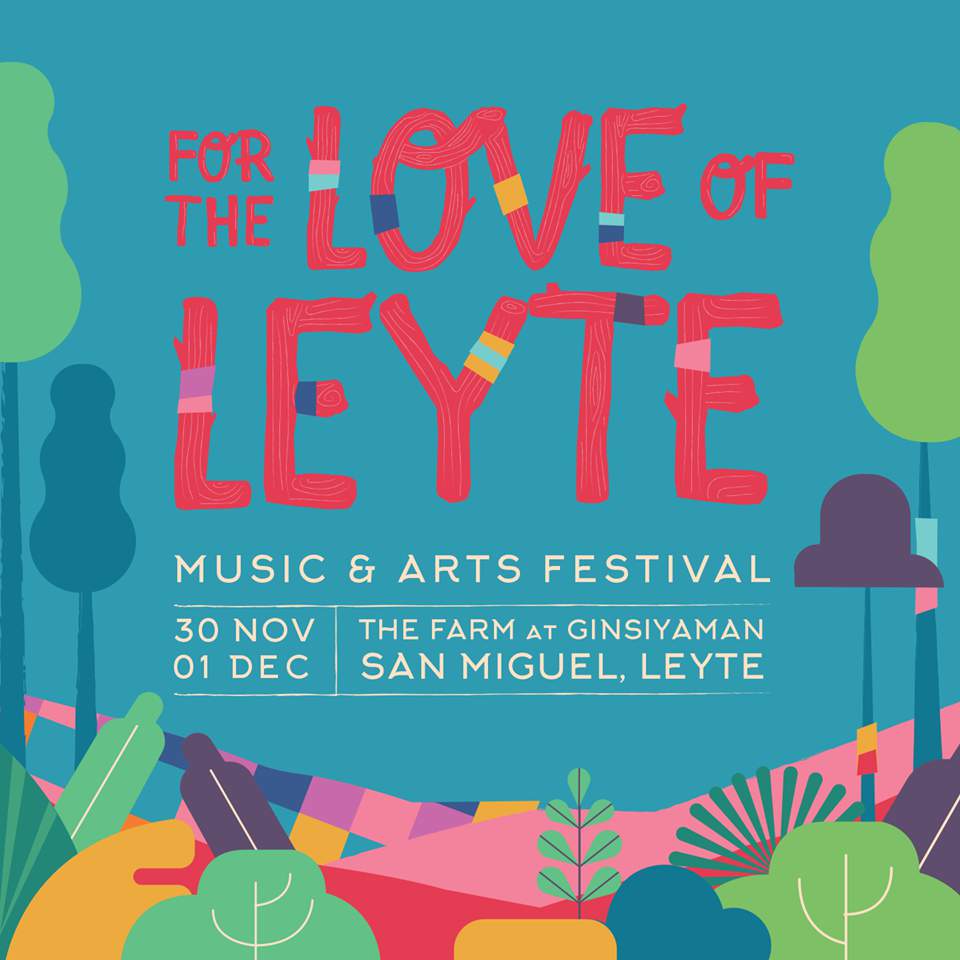 For the Love of Leyte poster, Music and Arts Festival, 30 Nov and 1 Dec, The Farm at Ginsiyaman, San Miguel, Leyte
